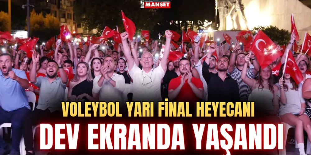 VOLEYBOL YARI FİNAL HEYECANI  DEV EKRANDA YAŞANDI