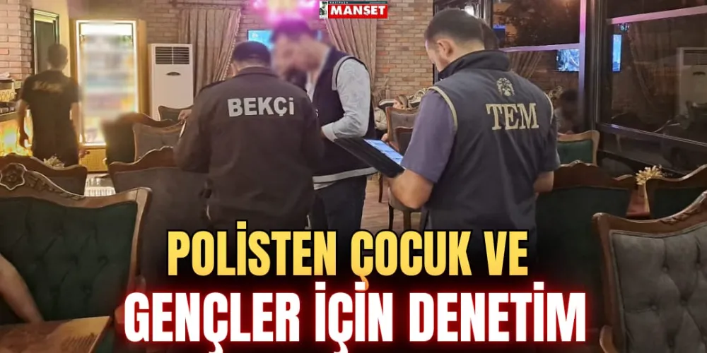 POLİSTEN ÇOCUK VE GENÇLER İÇİN DENETİM