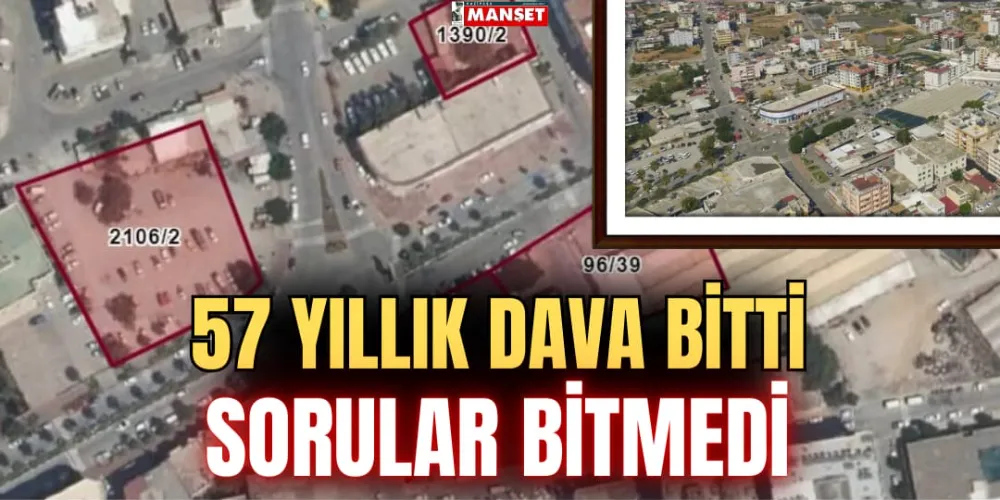 57 YILLIK DAVA BİTTİ  SORULAR BİTMEDİ