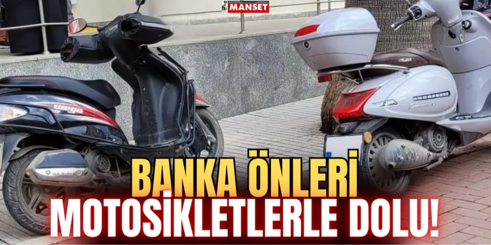 BANKA ÖNLERİ MOTOSİKLETLERLE DOLU!