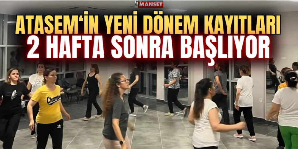 ATASEM’İN YENİ DÖNEM  KAYITLARI 2 HAFTA SONRA BAŞLIYOR