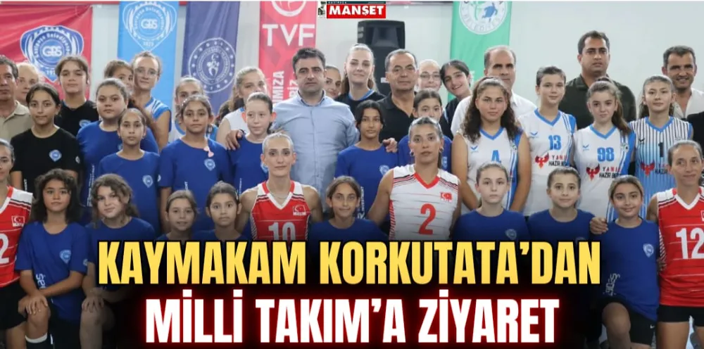 KAYMAKAM KORKUTATA’DAN MİLLİ TAKIM’A ZİYARET