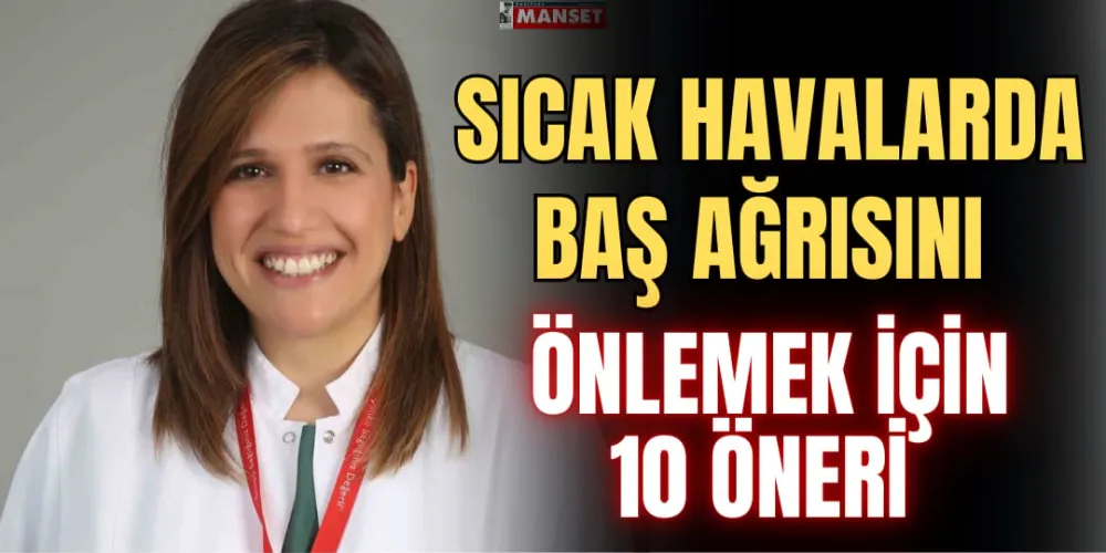 SICAK HAVALARDA BAŞ AĞRISINI ÖNLEMEK İÇİN 10 ÖNERİ