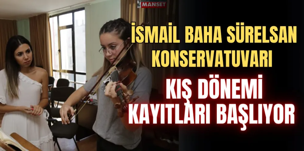 İSMAİL BAHA SÜRELSAN KONSERVATUVARI KIŞ DÖNEMİ KAYITLARI BAŞLIYOR