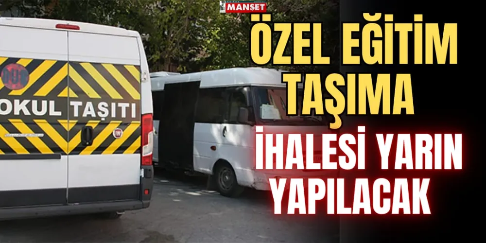 ÖZEL EĞİTİM TAŞIMA İHALESİ YARIN YAPILACAK