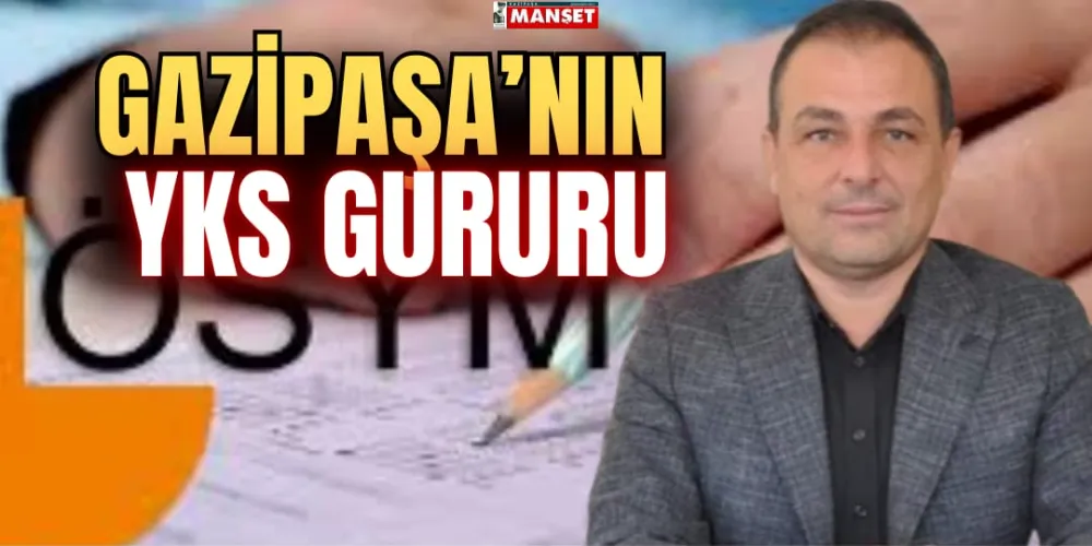 GAZİPAŞA’NIN YKS GURURU