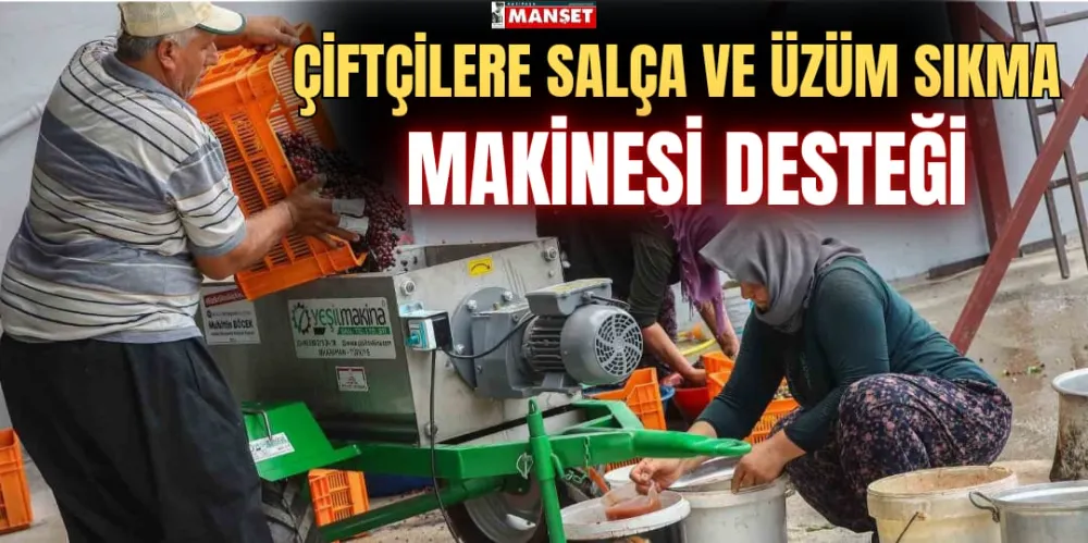 ÇİFTÇİLERE SALÇA VE ÜZÜM SIKMA MAKİNESİ DESTEĞİ