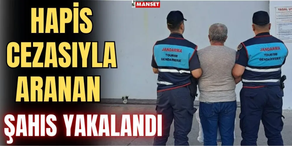 HAPİS CEZASIYLA ARANAN ŞAHIS YAKALANDI