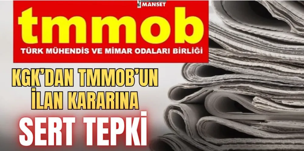 KGK’DAN TMMOB’UN İLAN KARARINA SERT TEPKİ