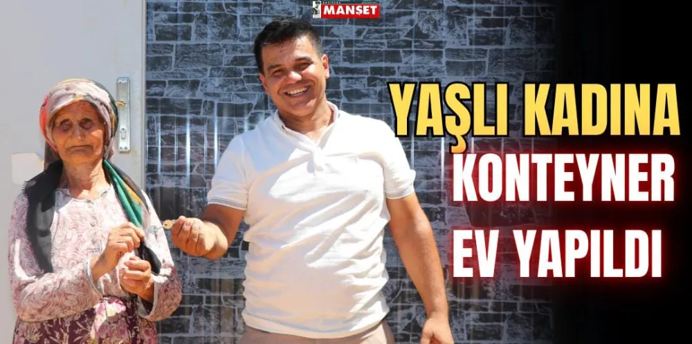 YAŞLI KADINA KONTEYNER EV YAPILDI