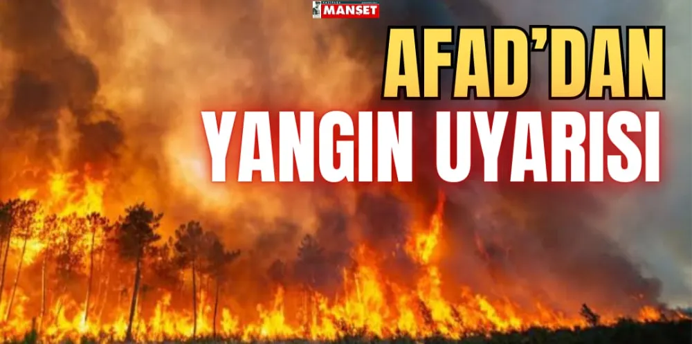 AFAD’DAN YANGIN UYARISI