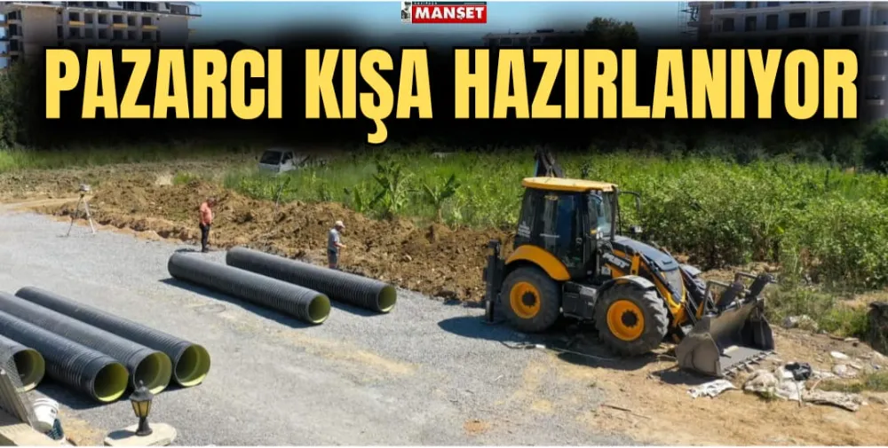 PAZARCI KIŞA HAZIRLANIYOR