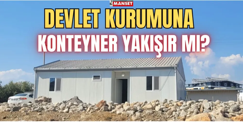 DEVLET KURUMUNA KONTEYNER YAKIŞIR MI?