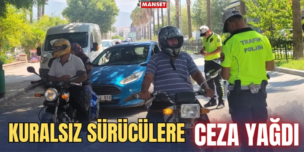 KURALSIZ SÜRÜCÜLERE CEZA YAĞDI