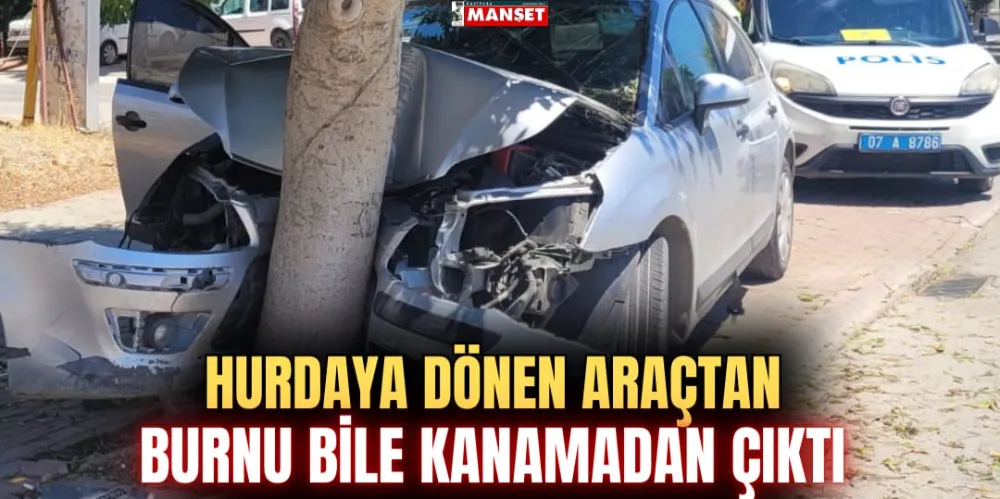 HURDAYA DÖNEN ARAÇTAN  BURNU BİLE KANAMADAN ÇIKTI