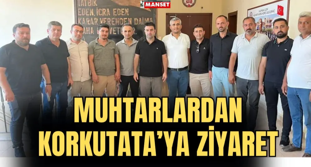 MUHTARLARDAN KORKUTATA’YA ZİYARET