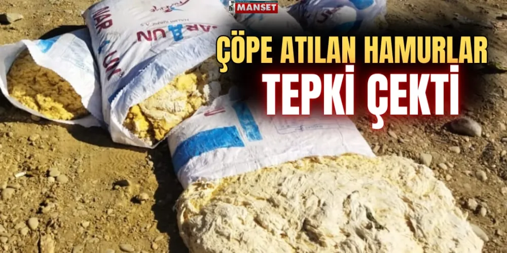 ÇÖPE ATILAN HAMURLAR TEPKİ ÇEKTİ