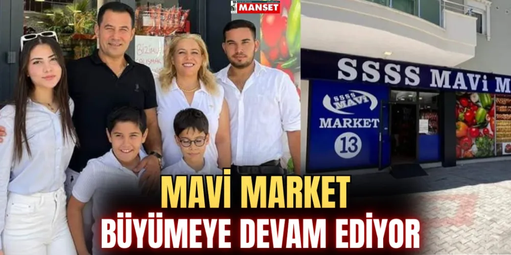 MAVİ MARKET BÜYÜMEYE DEVAM EDİYOR