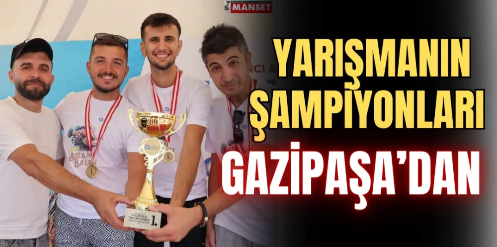 YARIŞMANIN ŞAMPİYONLARI GAZİPAŞA’DAN