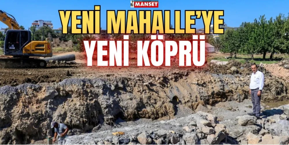 YENİ MAHALLE’YE YENİ KÖPRÜ