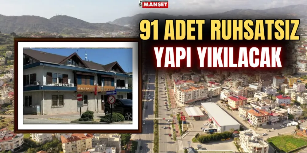 91 ADET RUHSATSIZ YAPI YIKILACAK