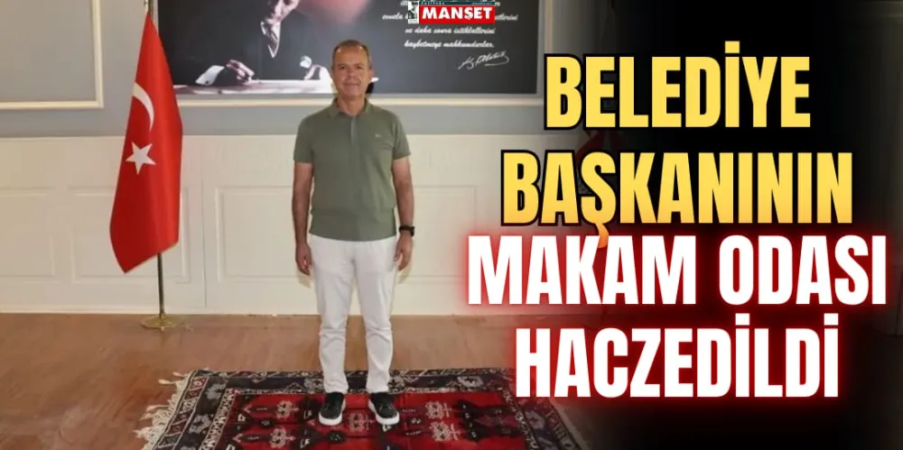  BELEDİYE BAŞKANININ MAKAM ODASI HACZEDİDİ 