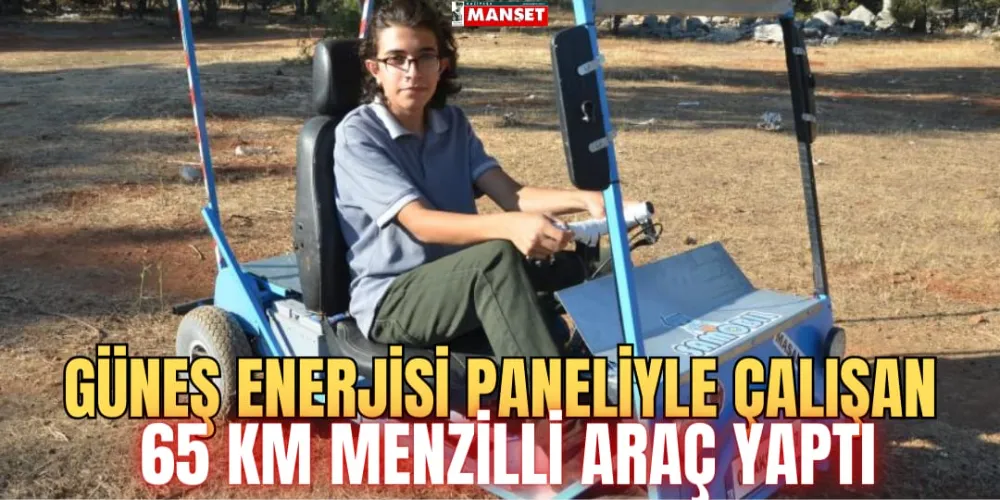 GÜNEŞ ENERJİSİ PANELİYLE ÇALIŞAN 65 KM MENZİLLİ ARAÇ YAPTI