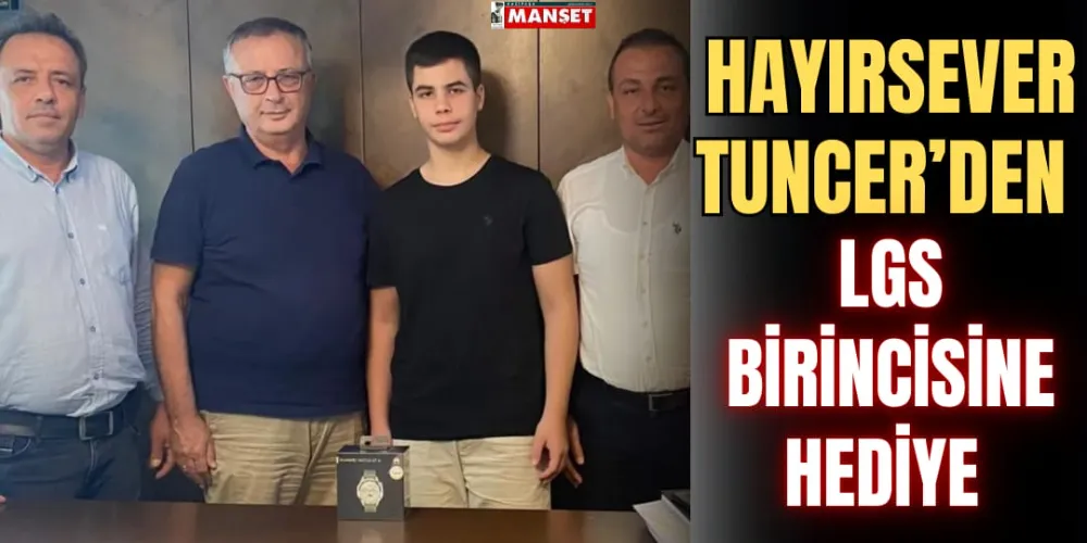 HAYIRSEVER TUNCER’DEN LGS BİRİNCİSİNE HEDİYE 