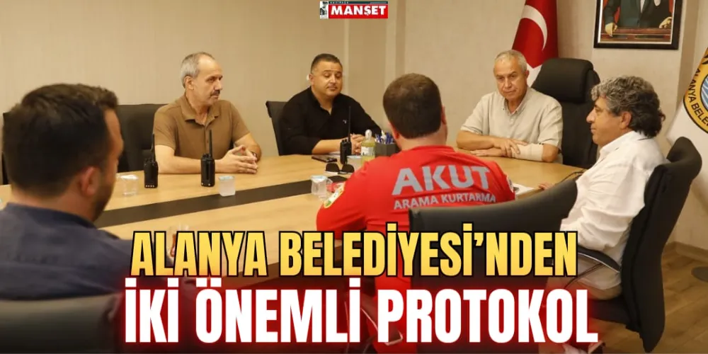 ALANYA BELEDİYESİ’NDEN İKİ ÖNEMLİ PROTOKOL