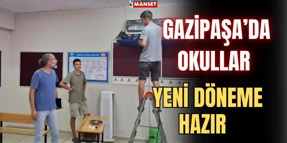 GAZİPAŞA’DA OKULLAR YENİ DÖNEME HAZIR