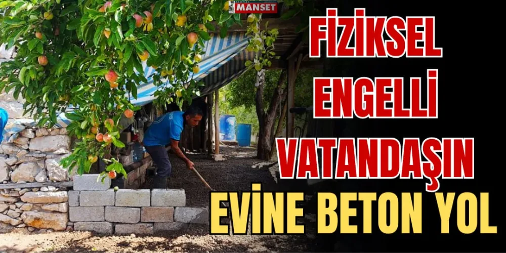 FİZİKSEL ENGELLİ VATANDAŞIN EVİNE BETON YOL