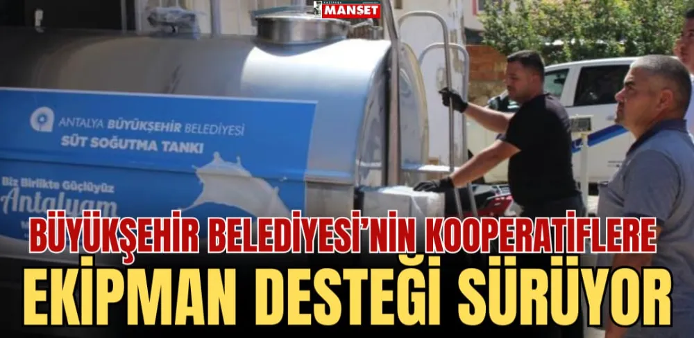 BÜYÜKŞEHİR BELEDİYESİ’NİN KOOPERATİFLERE EKİPMAN DESTEĞİ SÜRÜYOR