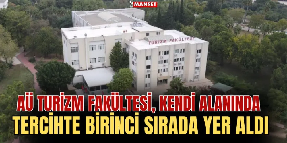 AÜ TURİZM FAKÜLTESİ, KENDİ ALANINDA TERCİHTE BİRİNCİ SIRADA YER ALDI