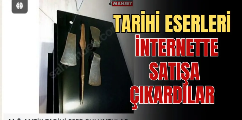 TARİHİ ESERLERİ İNTERNETTE SATIŞA ÇIKARDILAR