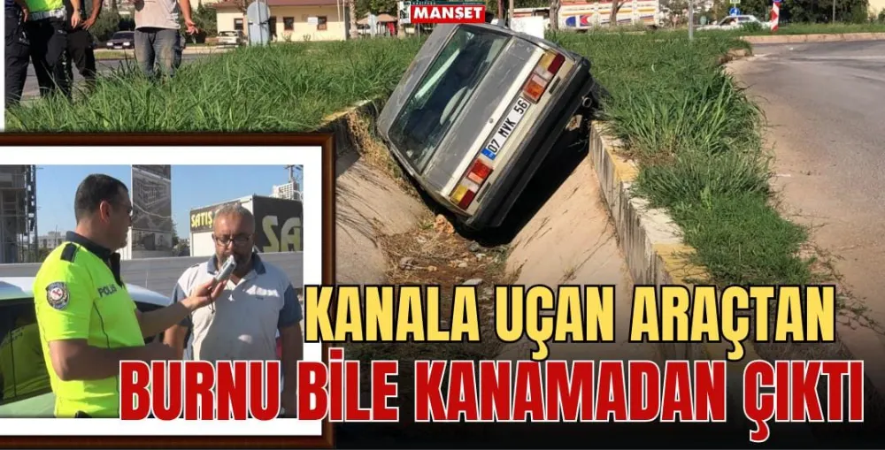 KANALA UÇAN ARAÇTAN BURNU KANAMADAN ÇIKTI