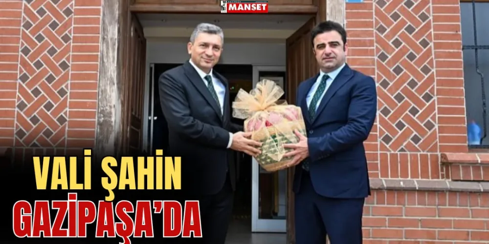 VALİ ŞAHİN, GAZİPAŞA’DA 