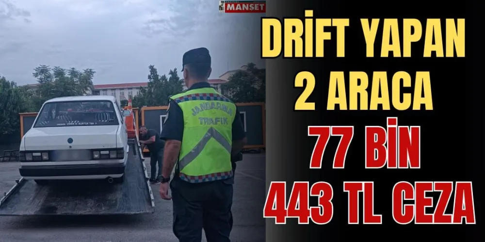 DRİFT YAPAN 2 ARACA 77 BİN 443 TL CEZA