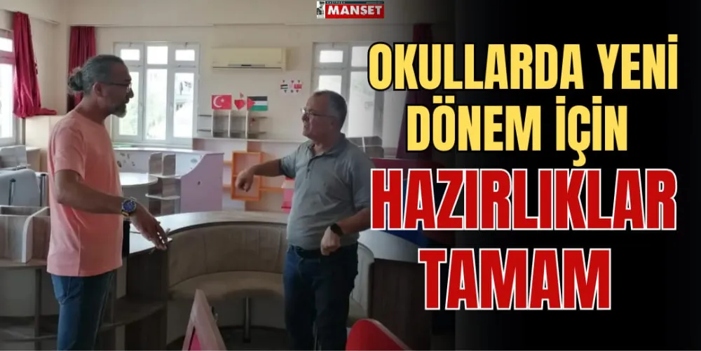 OKULLARDA YENİ DÖNEM İÇİN HAZIRLIKLAR TAMAM