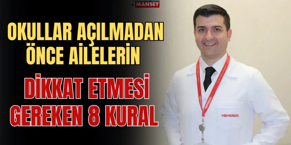 OKULLAR AÇILMADAN ÖNCE AİLELERİN DİKKAT ETMESİ GEREKEN 8 KURAL