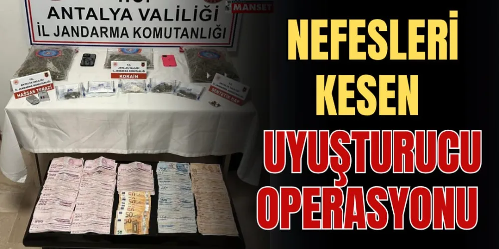 NEFESLERİ KESEN UYUŞTURUCU OPERASYONU