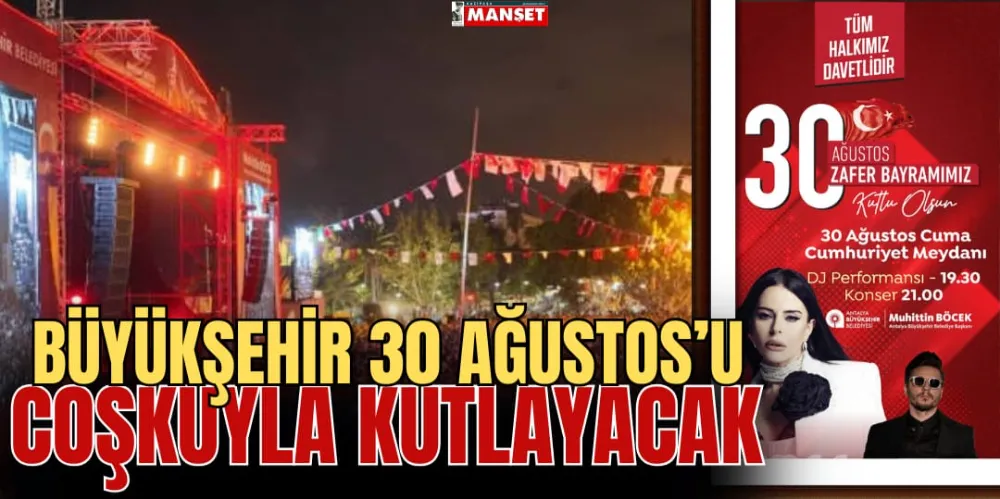 BÜYÜKŞEHİR 30 AĞUSTOS’U  COŞKUYLA KUTLAYACAK