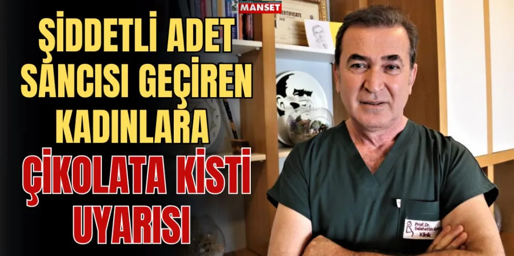 ŞİDDETLİ ADET SANCISI GEÇİREN KADINLARA ÇİKOLATA KİSTİ UYARISI