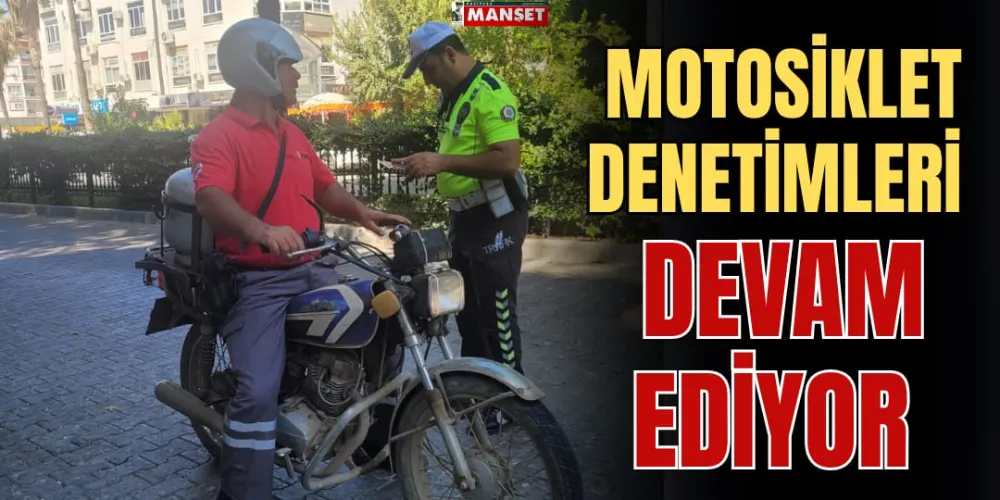 MOTOSİKLET DENETİMLERİ DEVAM EDİYOR