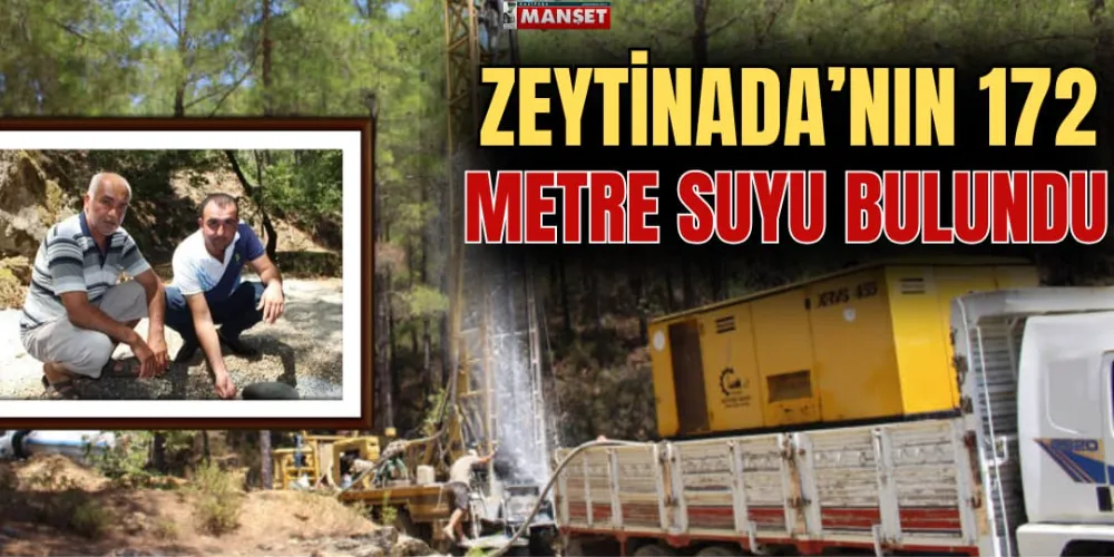 ZEYTİNADA’NIN 172 METRE SUYU BULUNDU