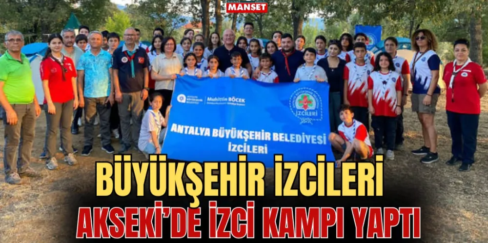 BÜYÜKŞEHİR İZCİLERİ AKSEKİ’DE İZCİ KAMPI YAPTI