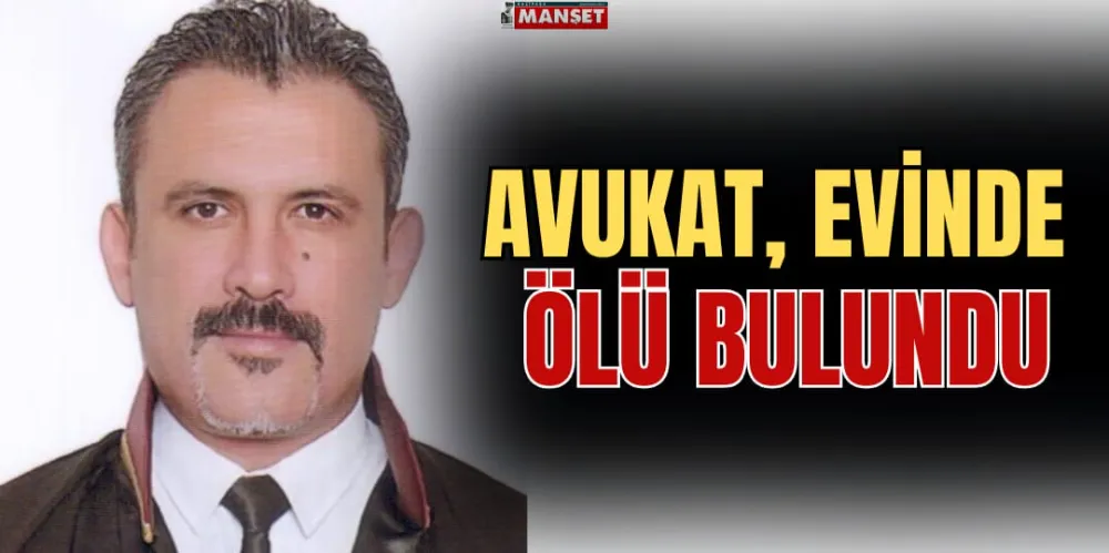 AVUKAT EVİNDE ÖLÜ BULUNDU