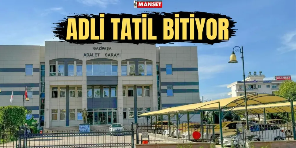 ADLİ TATİL BİTİYOR