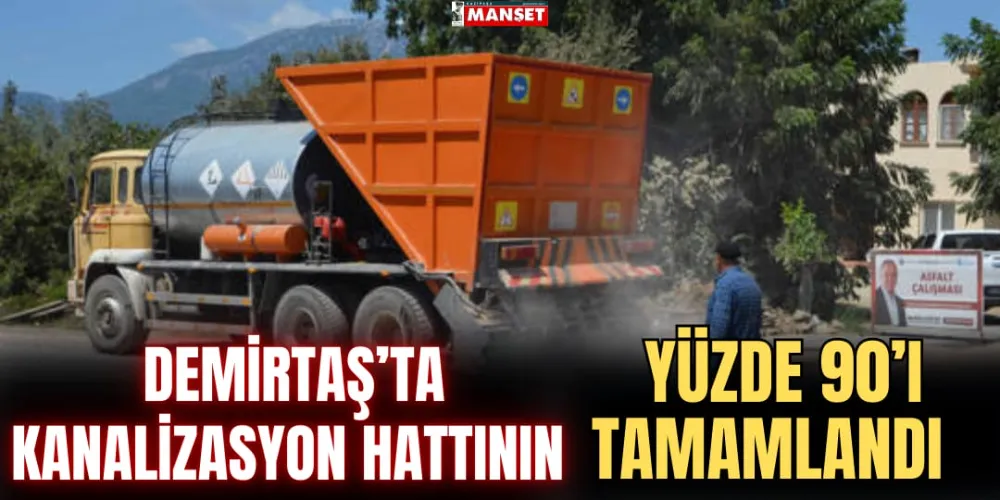 DEMİRTAŞ’TA KANALİZASYON HATTININ YÜZDE 90’I TAMAMLANDI