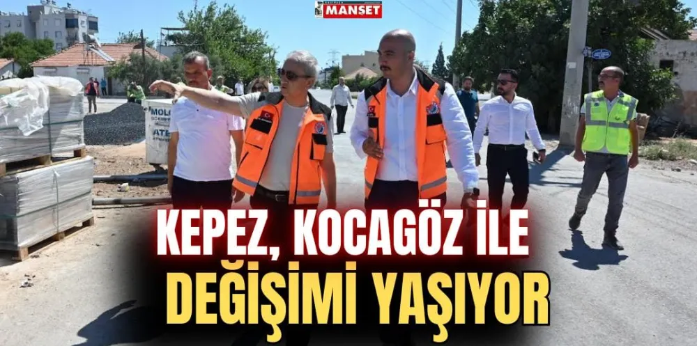 KEPEZ, KOCAGÖZ İLE DEĞİŞİMİ YAŞIYOR