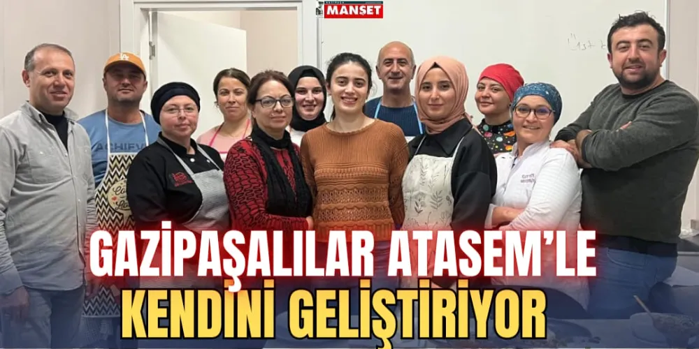 GAZİPAŞALILAR ATASEM’LE KENDİNİ GELİŞTİRİYOR